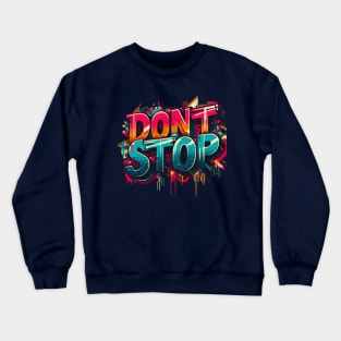 dont stop Crewneck Sweatshirt